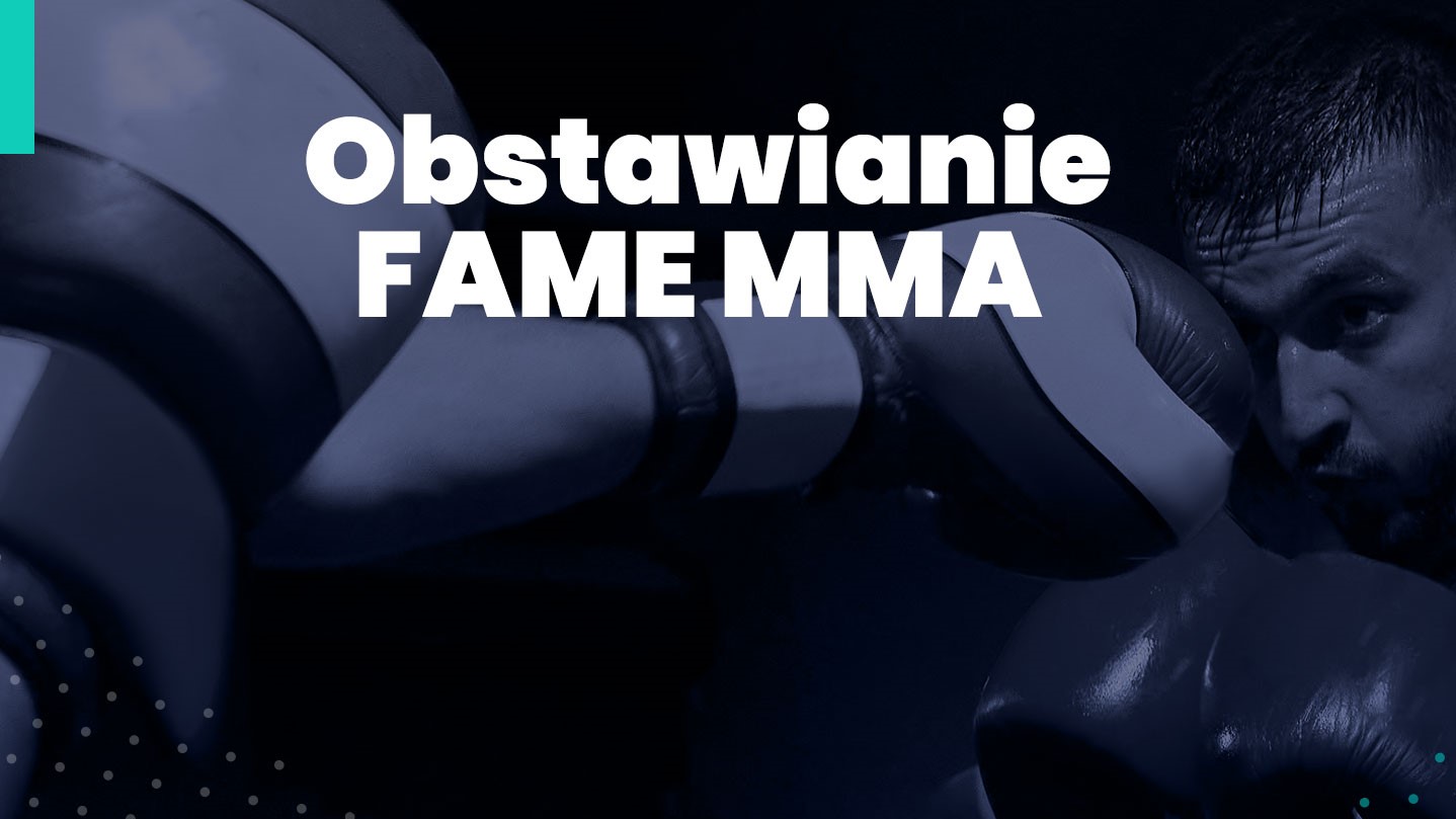 Najważniejsze informacje o freakowej organizacji! / Obstawianie w FAME MMA
